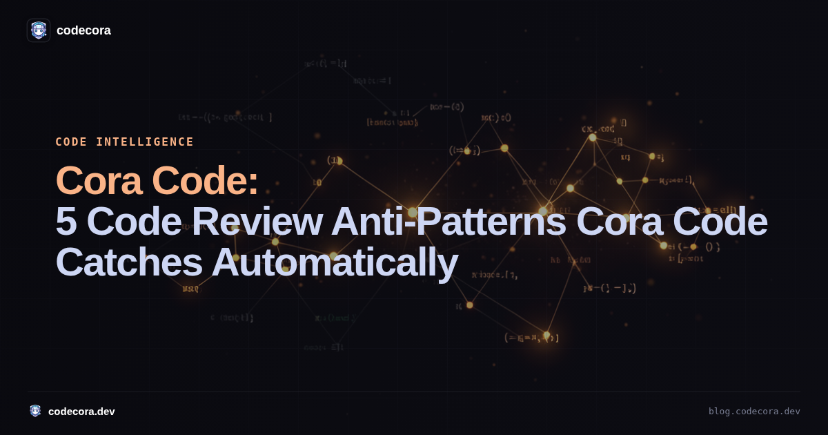 5 Code Review Anti-Patterns Cora Code Catches Automatically